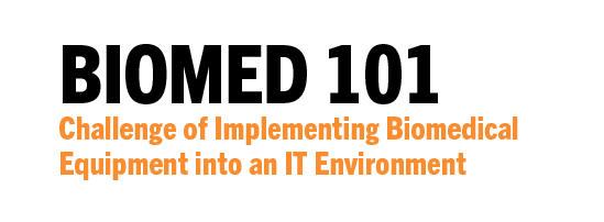 Biomed 101: Challenge of Implementing Biomedical Equipment into an IT Environment