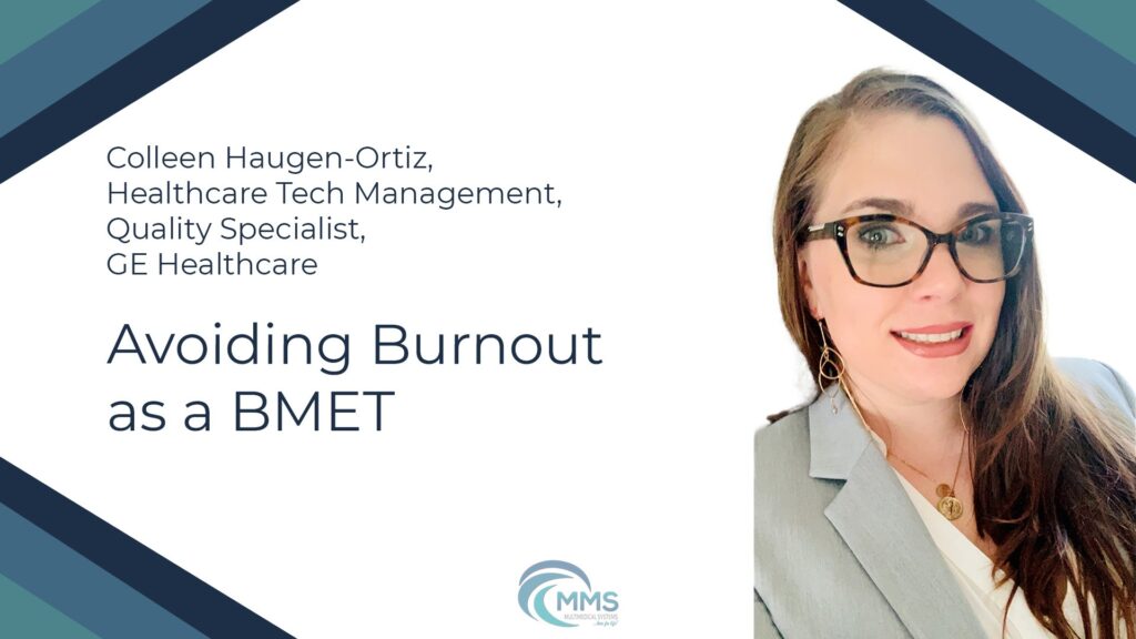 Avoiding Burnout as a BMET | Colleen Haugen-Ortiz, Healthcare Tech Management, Quality Specialist, GE Healthcare