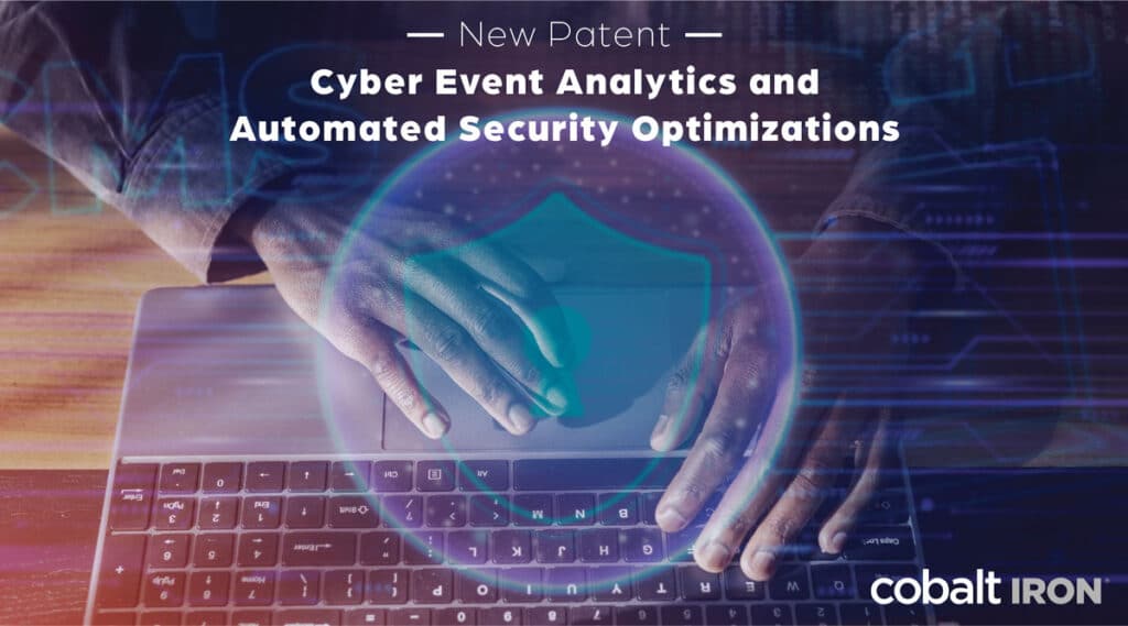 Cobalt Iron Secures Patent for Cyber Event Analytics and Automated Security Optimizations